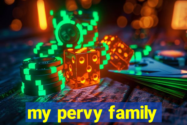 my pervy family